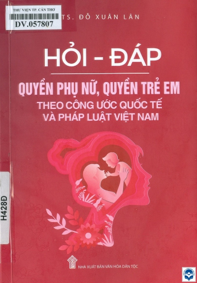 Hỏi - đáp quyền phụ nữ, quyền trẻ em theo công ước quốc tế và pháp luật Việt Nam / Đỗ Xuân Lân biên soạn. - H. : Văn hoá dân tộc, 2020. - 115tr.; 20cm