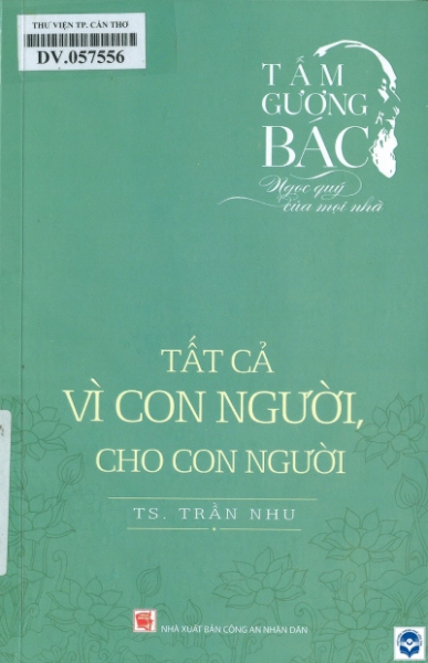 Tấm gương Bác - Ngọc quý của mọi nhà : Tất cả vì con người, cho con người / Trần Nhu biên soạn. - H. : Công an nhân dân, 2020. - 198tr.; 21cm