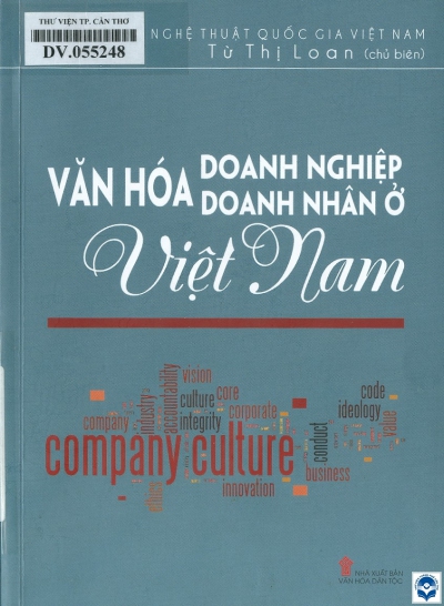 Văn hoá doanh nghiệp, văn hoá doanh nhân ở Việt Nam / Từ Thị Loan chủ biên, Vũ Anh Tú. - H. : Văn hoá dân tộc, 2017. - 351tr.; 21cm  ; ĐTTS ghi: Viện Văn hoá Nghệ thuật Quốc gia Việt Nam