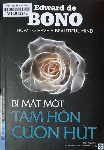 Bí mật một tâm hồn cuốn hút = How to have a beautiful mind / Edward de Bono; Liên Như dịch. - Tái bản lần thứ 9. - Tp. Hồ Chí Minh: Tổng hợp Tp. Hồ Chí Minh, 2020. - 247tr.; 21cm