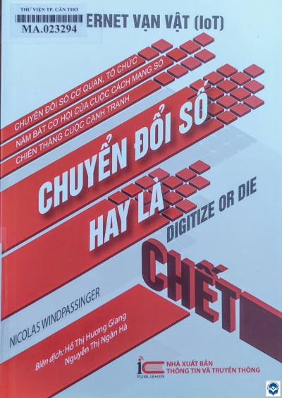 Internet vạn vật (IOT) - Chuyển đổi số hay là chết / Nicolas Windpassinger; Hồ Thị Hương Giang, Nguyễn Thị Ngân Hà dịch. - H. : Thông tin và Truyền thông, 2020. - 311tr.; 21cm