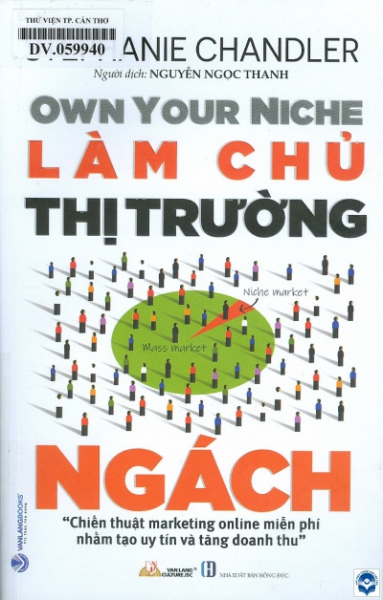 Làm chủ thị trường ngách: Chiến thuật marketing online miễn phí nhằm tạo uy tín và tăng doanh thu / Stephanie Chandler; Nguyễn Ngọc Thanh dịch. - H. : Hồng Đức, 2021. - 303tr.; 21cm