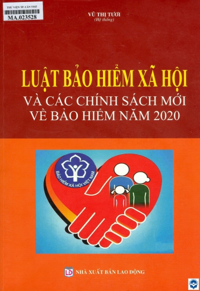 Luật Bảo hiểm xã hội và các chính sách mới về bảo hiểm năm 2020 / Vũ Thị Tươi hệ thống. - H. : Lao động, 2020. - 399tr.. - 28cm