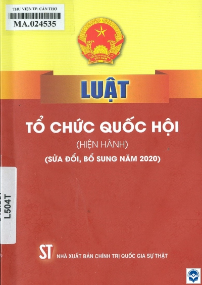 Luật Tổ chức Quốc hội (hiện hành) (sửa đổi, bổ sung năm 2020). - H. : Chính trị Quốc gia - Sự thật, 2020. - 92tr. - 19cm