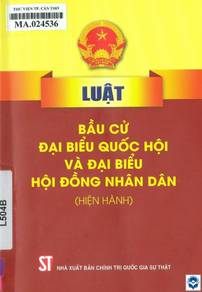 Luật Bầu cử đại biểu Quốc hội và đại biểu Hội đồng nhân dân (hiện hành). - H. : Chính trị Quốc gia - Sự thật, 2021. - 108tr. - 19cm