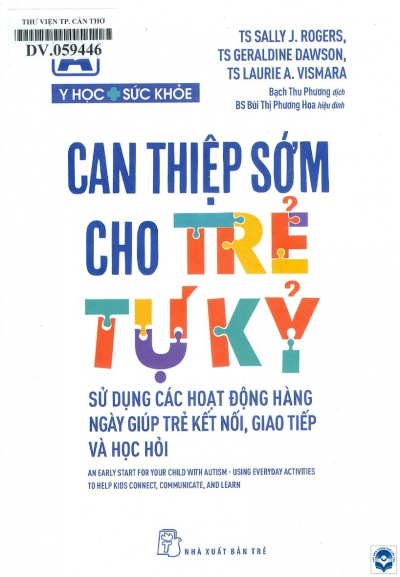 Can thiệp sớm cho trẻ tự kỷ : Sử dụng các hoạt động hàng ngày giúp trẻ kết nối, giao tiếp và học hỏi / Sally J. Rogers, Gealdine Dawson. - Tp. Hồ Chí Minh : Nxb. Trẻ, 2020. - 603tr.; 20cm 