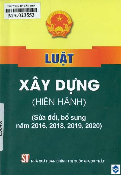 Luật Xây dựng (hiện hành) (sửa đổi, bổ sung năm 2016, 2018, 2019, 2020). - H. : Chính trị Quốc gia - Sự thật, 2019. - 194tr.; 19cm