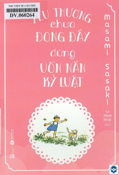 Yêu thương chưa đong đầy, đừng uốn nắn kỷ luật / Masami Sasaki; La Minh Nhật dịch. - H. : Lao động, 2021. - 242tr.; 19cm