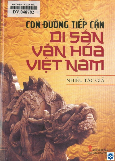 Con đường tiếp cận di sản văn hoá Việt Nam / Lưu Trần Tiêu, Nguyễn Hữu Toàn, Nguyễn Quốc Hùng.... - H. : Văn hoá dân tộc, 2014. - 720tr.; 21cm