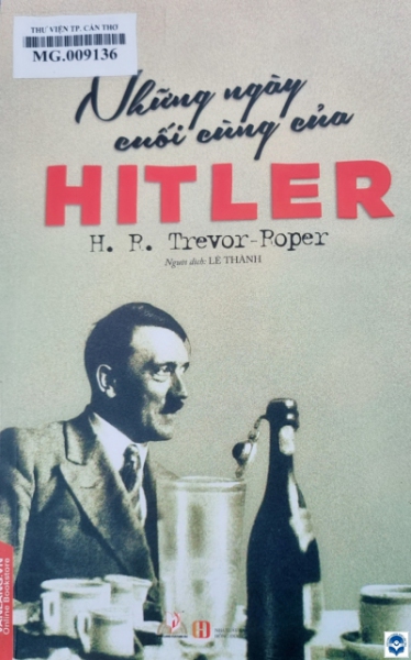 Những ngày cuối cùng của Hitler / H.R.Trevor Roper; Lê Thành dịch. - H. : Hồng Đức, 2018. - 366tr.; 21cm