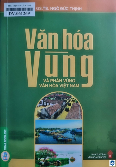 Văn hoá vùng và phân vùng văn hoá ở Việt Nam / Ngô Đức Thịnh. - H. : Văn hoá dân tộc, 2022. - 683tr.; 24cm