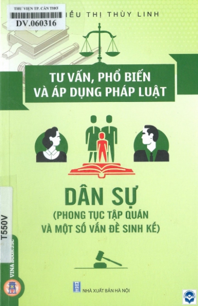 Tư vấn, phổ biến và áp dụng pháp luật: Dân sự (Phong tục tập quán và một số vấn đề sinh kế) / Kiều Thị Thuỳ Linh. - H. : Nxb. Hà Nội, 2021. - 110tr.; 21cm