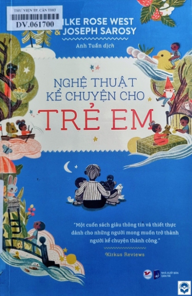 Nghệ thuật kể chuyện cho trẻ em / Silke Rose West, Joseph Sarosy; Minh hoạ: Rebecca Green; Anh Tuấn dịch. - H. : Dân trí, 2022. - 222tr.; 21cm