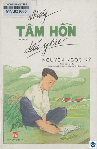 Những tâm hồn dấu yêu : Truyện ký / Nguyễn Ngọc Ký. - H. : Phụ nữ, 2018. - 235tr.; 20cm