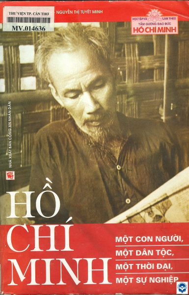 Hồ Chí Minh một con người, một dân tộc, một thời đại, một sự nghiệp / Nguyễn Thị Kiều Anh, Nguyễn Thị Tuyết Minh tuyển chọn và giới thiệu. - H. : Công an nhân dân, 2008. - 687tr.; 24cm