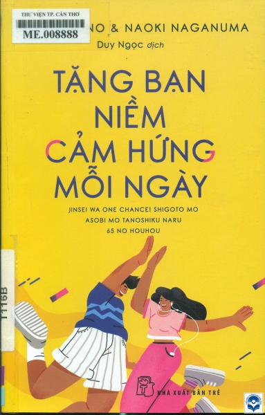 Tặng bạn niềm cảm hứng mỗi ngày / Keiya Mizuno, Naoki Naganuma; Duy Ngọc dịch. - Tp. Hồ Chí Minh : Nxb. Trẻ, 2022. - 152tr. : Hình ảnh, bảng; 21cm