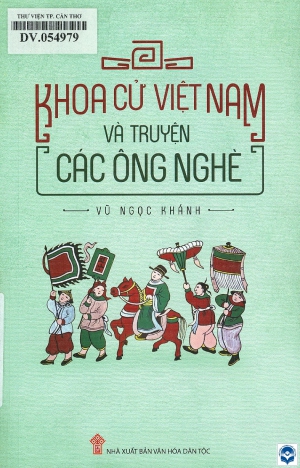 Khoa cử Việt Nam và truyện các ông Nghè / Vũ Ngọc Khánh. - H. : Văn hoá Dân tộc, 2018. - 299tr.; 21cm
