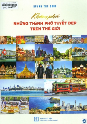 Khám phá những thành phố tuyệt đẹp trên thế giới / Huỳnh Thu Dung. - Tp. Hồ Chí Minh : Văn hoá - Văn nghệ Tp. Hồ Chí Minh, 2019. - 209tr.; 28cm