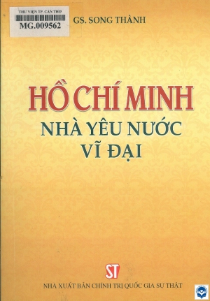 Hồ Chí Minh - Nhà yêu nước vĩ đại / Song Thành. - H. : Chính trị Quốc gia, 2018. - 379tr.; 21cm