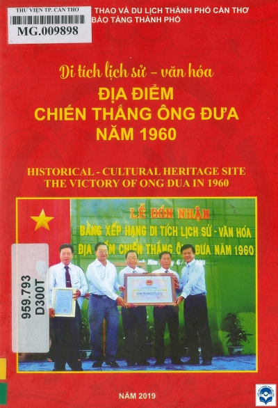 Di tích lịch sử - văn hoá địa điểm Chiến thắng Ông Đưa năm 1960 = Historical - cultural heritage site the vichtory of Ong Dua in 1960 / Sở VHTTDL TP Cần Thơ. Bảo Tàng TP Cần Thơ, 2019