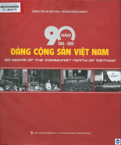 90 năm Đảng Cộng sản Việt Nam (1930-2020) = 90 years of the communist party of Vietnam. - H. : Thông tấn, 2019. - 406tr. : Ảnh; 25cm