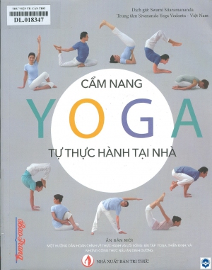 Yoga - Cẩm nang tự thực hành tại nhà / Trung tâm Sivananda Yoga Vedanta; Swami Sitaramananda dịch. - H. : Tri thức, 2019. - 257tr.; 24cm
