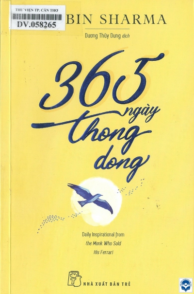365 ngày thong dong / Robin Sharma; Dương Thuỳ Dung dịch. - Tp. Hồ Chí Minh : Nxb. Trẻ, 2020. - 422tr.; 21cm