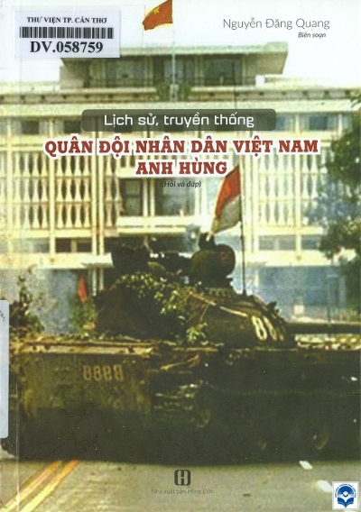 Lịch sử, truyền thống quân đội nhân dân Việt Nam anh hùng : Hỏi và đáp / Nguyễn Đăng Quang. - H. : Hồng Đức, 2020. - 294tr.; 19cm