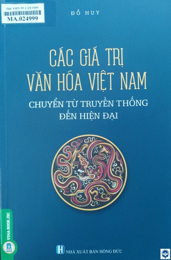 Các giá trị văn hoá Việt Nam chuyển từ truyền thống đến hiện đại/ Đỗ Huy. - H.: Hồng Đức, 2021. - 412tr.; 24cm
