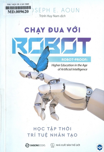 Chạy đua với robot / Josephe E. Aoun; Trịnh Huy Nam dịch. - H. : Thế giới, 2019. - 241tr.; 21cm