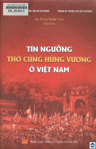 Tín ngưỡng thờ cúng Hùng Vương ở Việt Nam / Tạ Ngọc Tấn. - H. : Lý luận Chính trị, 2015. - 473tr.; 24cm