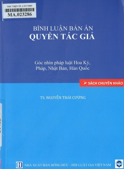 Bình luận bản án quyền tác giả : Sách chuyên khảo / Nguyễn Thái Cường. - H. : Hồng Đức, 2020. - 200tr.; 21cm