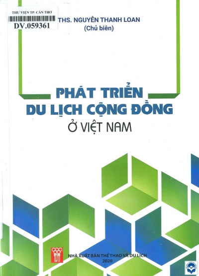 Phát triển du lịch cộng đồng ở Việt Nam / Nguyễn Thanh Loan chủ biên. - H. : Thể thao và Du lịch, 2020. - 272tr.; 21cm