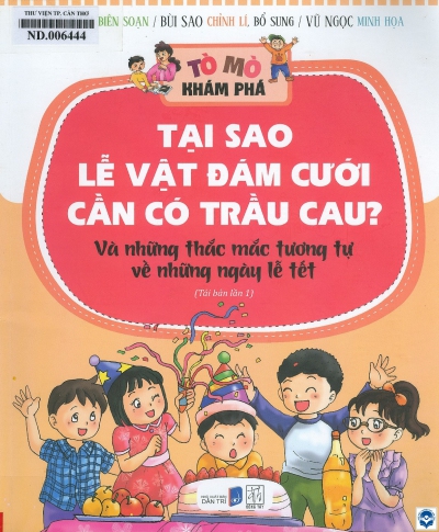 Tại sao lễ vật đám cưới cần có trầu cau và những thắc mắc tương tự về những ngày lễ tết / Hoà Bình biên soạn; Bùi Sao chỉnh lí, bổ sung; Minh hoạ: Vũ Ngọc.