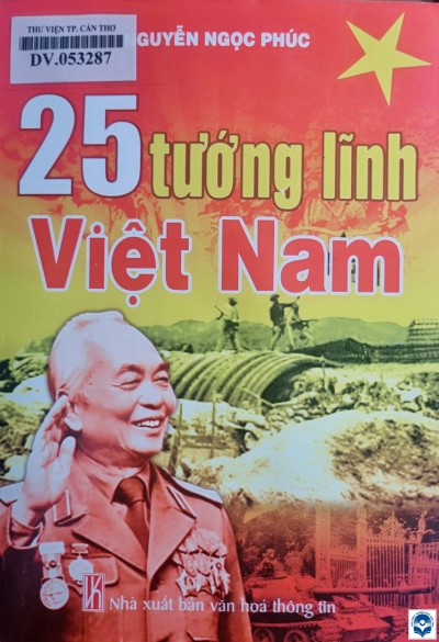 25 tướng lĩnh Việt Nam / Nguyễn Ngọc Phúc. - H. : Văn hoá - Thông tin, 2013. - 611tr. : Ảnh; 21cm