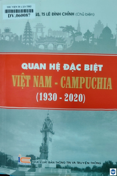 Quan hệ đặc biệt Việt Nam - Campuchia (1930 - 2020) / Lê Đình Chỉnh chủ biên, Nguyễn Trần Tiến, Lê Hải Nam. - H. : Thông tin và Truyền thông, 2020. - 498tr.; 21cm