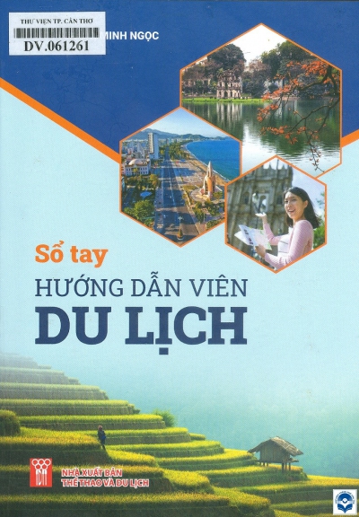Sổ tay hướng dẫn viên du lịch / Nguyễn Thị Minh Ngọc. - H. : Thể thao và Du lịch, 2021. - 344tr.; 21cm