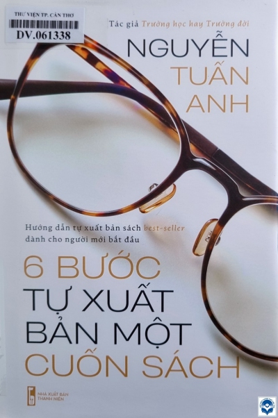 6 bước tự xuất bản một cuốn sách / Nguyễn Tuấn Anh. - H. : Thanh niên, 2021. - 191tr.; 20cm