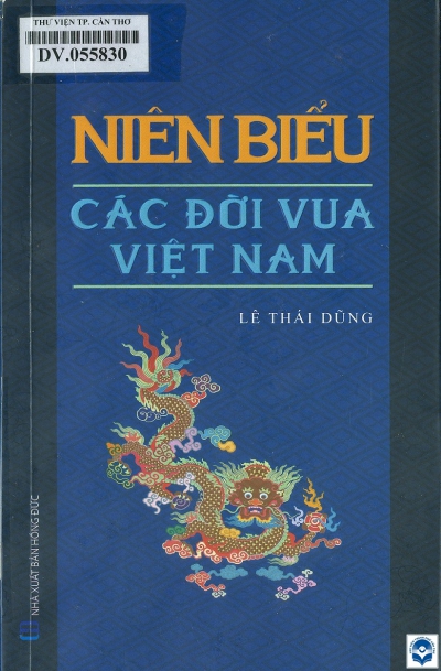 Niên biểu các đời vua Việt Nam / Lê Thái Dũng. - H. : Hồng Đức, 2018. - 304tr.; 21cm