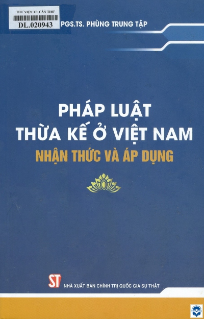 Pháp luật thừa kế ở Việt Nam - Nhận thức và áp dụng/ Phùng Trung Tập. - H. : Chính trị Quốc gia - Sự thật, 2022. - 494tr.; 24cm