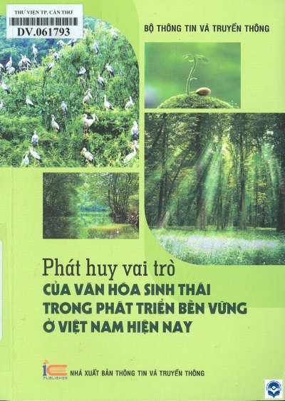 Phát huy vai trò của văn hoá sinh thái trong phát triển bền vững ở Việt Nam hiện nay / Dương Thị Hương. - H. : Thông tin và Truyền thông, 2021. - 250tr.; 21cm