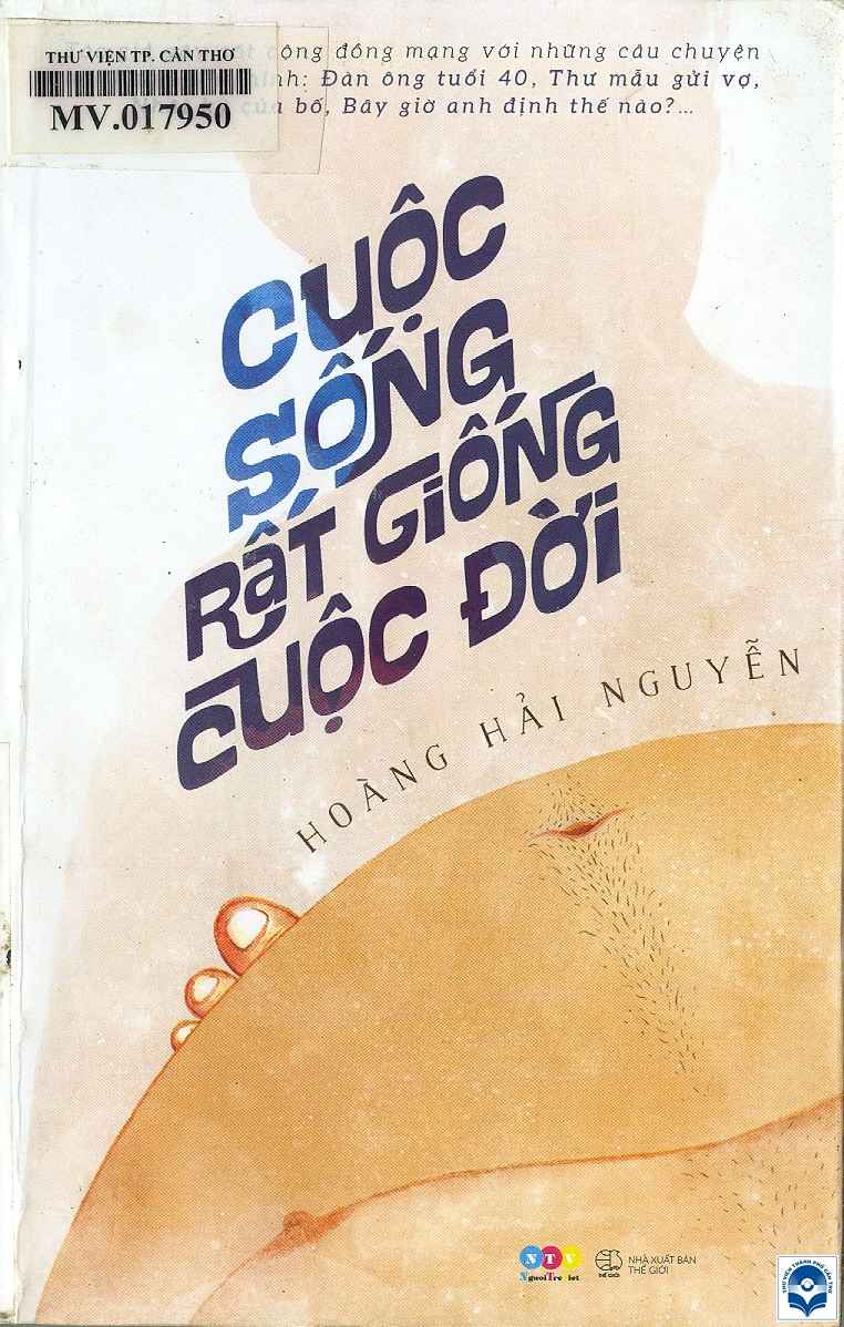 Cuộc sống rất giống cuộc đời / Hoàng Hải Nguyễn. - H. : Thế giới, 2016. - 257tr.; 21cm