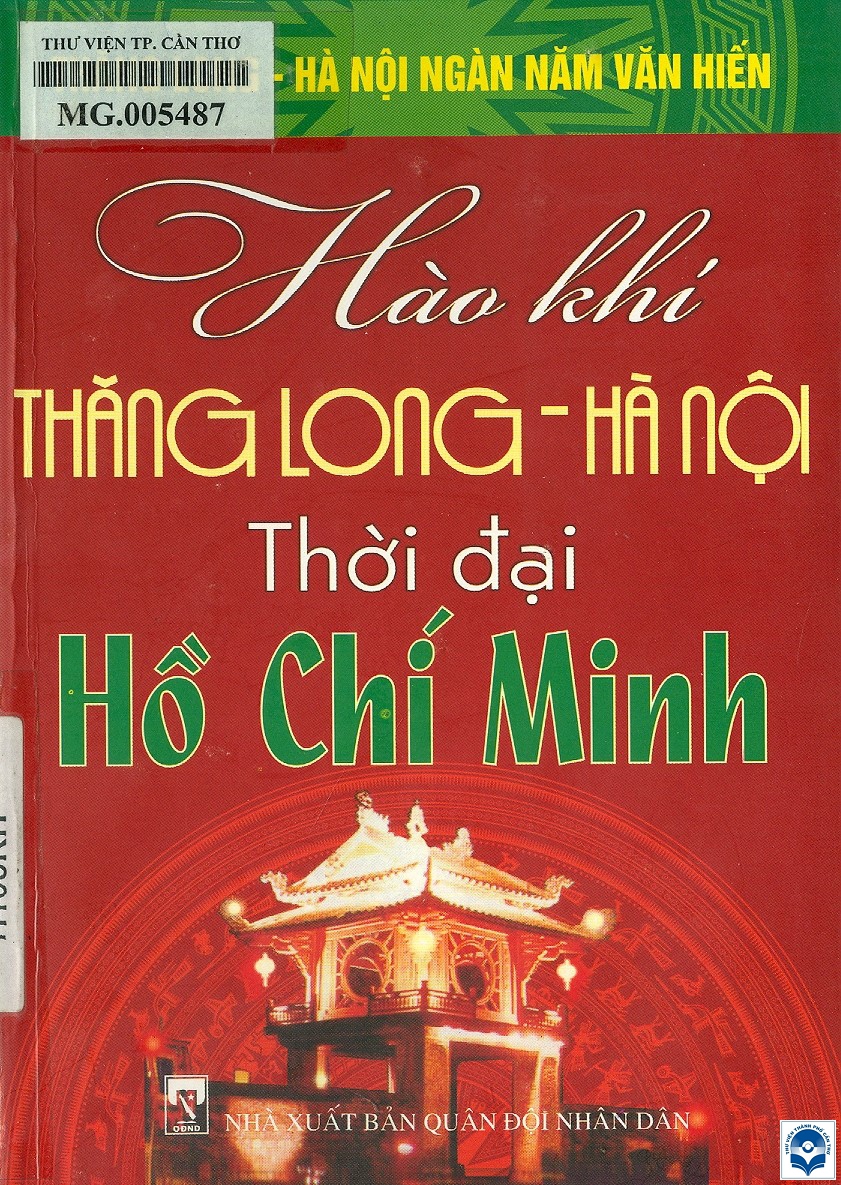 Hào khí Thăng Long - Hà Nội thời đại Hồ Chí Minh / Nguyễn Duy Tường, Chu Thanh Hải biên soạn. - H. : Quân đội nhân dân, 2010. - 198tr.; 21cm. - (Thăng Long - Hà Nội ngàn năm văn hiến)