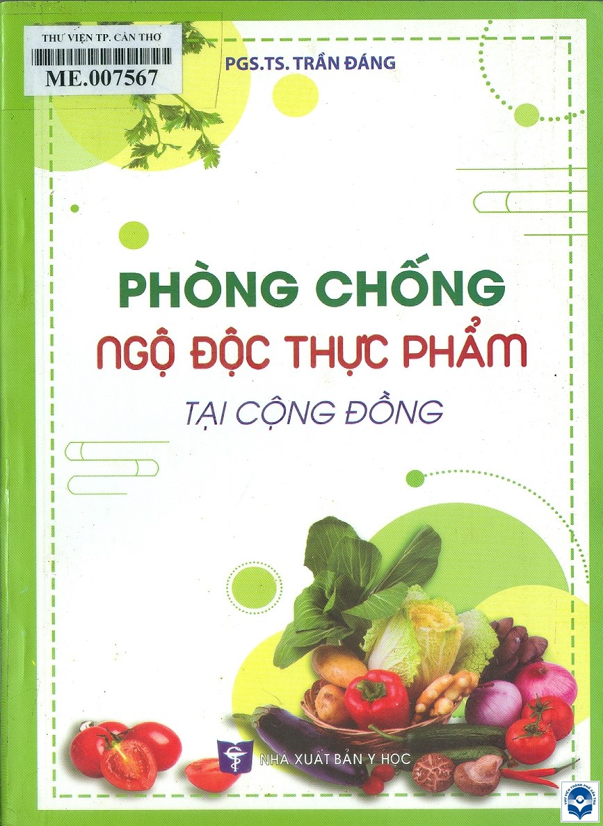 Phòng chống ngộ độc thực phẩm tại cộng đồng / Trần Đáng. - H. : Y học, 2019. - 507tr. : Ảnh, bảng; 21cm