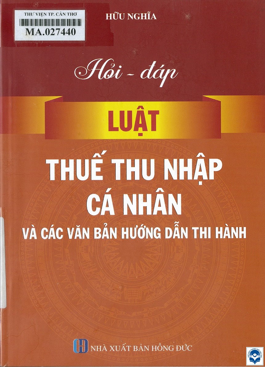 Hỏi - đáp luật thuế thu nhập cá nhân và các văn bản hướng dẫn thi hành / Hữu Nghĩa. - H. : Hồng Đức, 2023. - 284tr.; 21cm