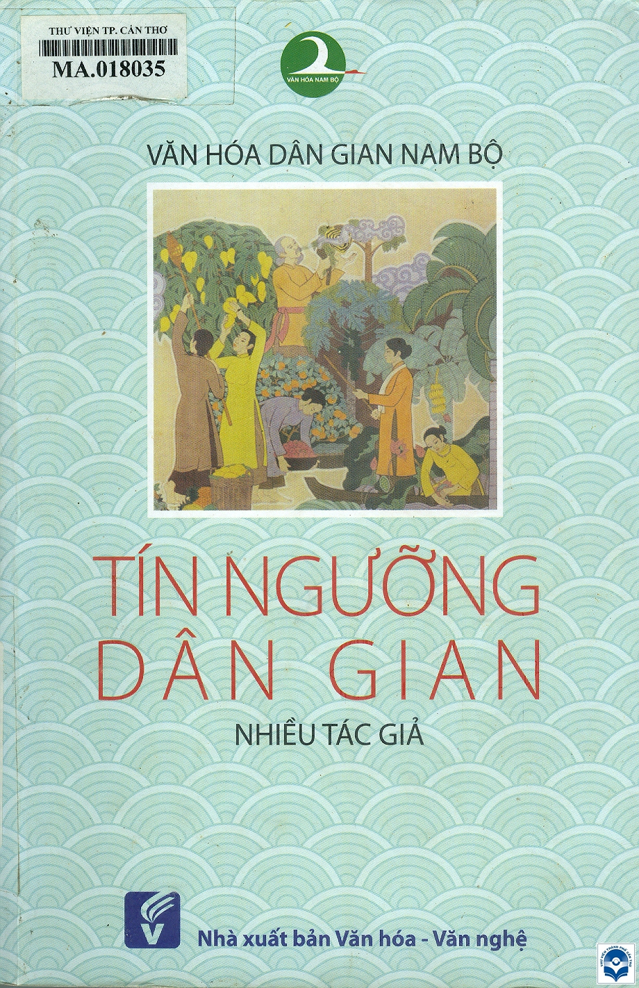 Văn hoá dân gian Nam Bộ - Tín ngưỡng dân gian / Nguyễn Thị Tâm Anh, Phan Đình Dũng, Lê Thị Ngọc Điệp.... - Tp. Hồ Chí Minh : Văn hoá - Văn nghệ Tp. Hồ Chí Minh, 2017. - 287tr. : Ảnh; 24cm