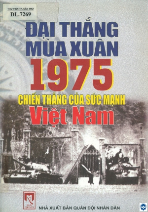 Đại thắng mùa Xuân 1975 - Chiến thắng của sức mạnh Việt Nam. - H. : Quân đội nhân dân, 2005. - 571tr.; 27cm