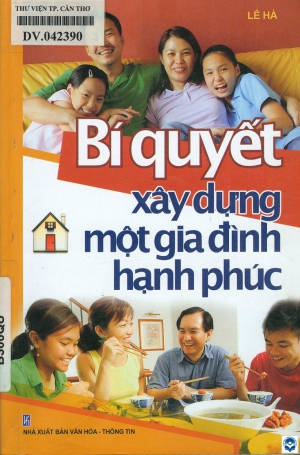 Bí quyết xây dựng một gia đình hạnh phúc / Lê Hà. - H. : Văn hoá - Thông tin, 2010. - 187tr.; 21cm