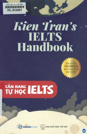 Kien Tran's IELTS handbook : Cẩm nang tự học IELTS / Kiên Trần. - H. : Thế giới, 2017. - 186tr.; 24cm