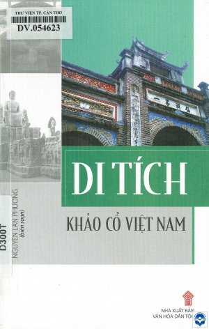 Di tích khảo cổ Việt Nam / Nguyễn Lan Phương biên soạn. - H. : Văn hoá dân tộc, 2018. - 136tr.; 21cm